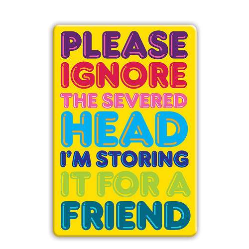 Fridge Magnet - Please Ignore The Severed Head - new