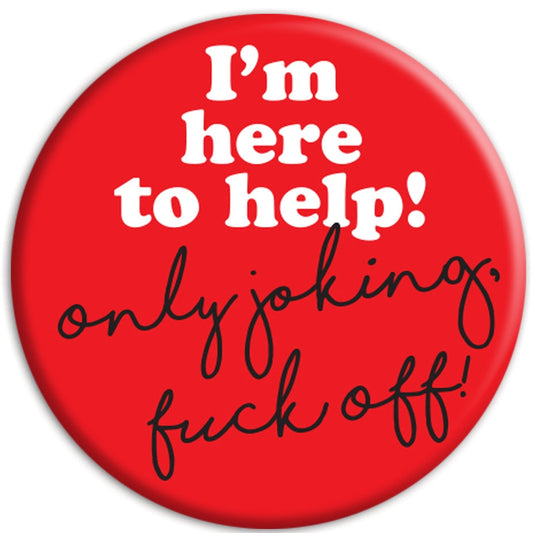 I’m Here To Help - Badge - new