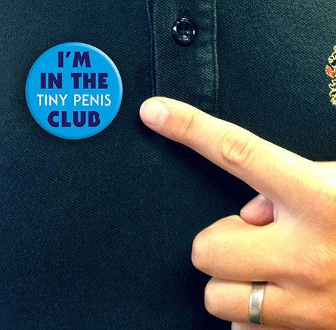 I’m In The Tiny Penis Club - Badge - new