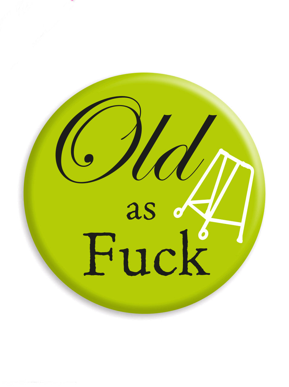 Old As Fuck - Badge - new